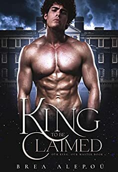 A King to Be Claimed by Brea Alepoú