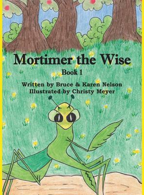 Mortimer the Wise--Book 1 by Karen Nelson, Bruce Nelson