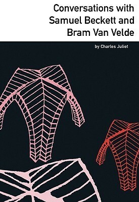 Conversations with Samuel Beckett and Bram van Velde by Charles Juliet, Janey Tucker, Axel Nesme