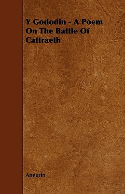 Y Gododin - A Poem On The Battle Of Cattraeth by Aneurin