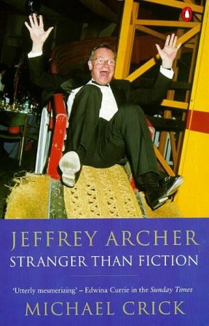 Jeffrey Archer: Stranger than Fiction by Michael Crick