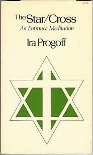 The Star Cross: A Cycle of Process Meditation by Ira Progoff