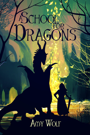 A School for Dragons (The Cavernis Trilogy, #1) by Amy Wolf