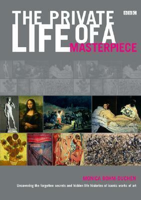 The Private Life of a Masterpiece by Monica Bohm-Duchen