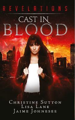 Revelations: Cast In Blood by Christine Sutton, Jaime Johnesee, Lisa Lane