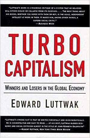 Turbo-Capitalism: Winners and Losers in the Global Economy by Edward N. Luttwak