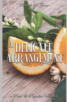 A Delicate Arrangement: A Pride and Prejudice Variation by Bianca St James, A. Lady