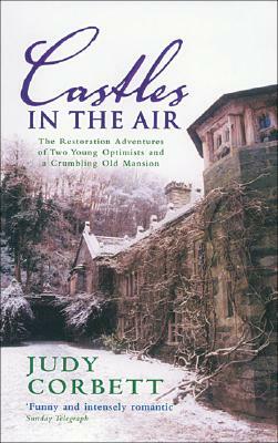 Castles in the Air: The Restoration Adventures of Two Young Optimists and a Crumbling Old Mansion by Judy Corbett