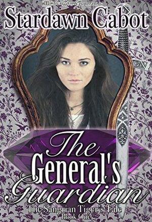 The General's Guardian by Stardawn Cabot, Stardawn Cabot