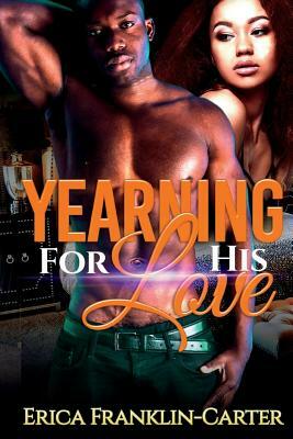 Yearning For His Love by Erica Franklin-Carter