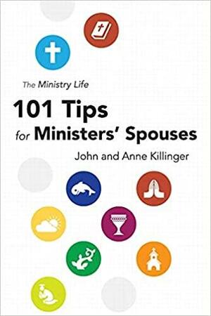 The Ministry Life: 101 Tips for Ministers' Spouses by Anne Killinger, John Killinger