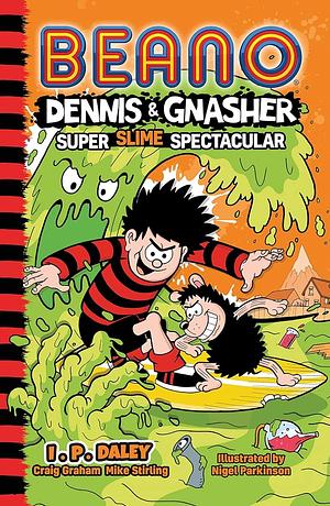 Beano Dennis and Gnasher: Super Slime Spectacular by Mike Stirling, Beano Studios, Craig Graham