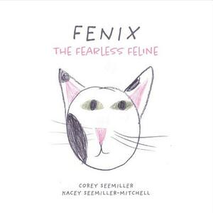 Fenix: The Fearless Feline by Corey Seemiller, Kacey Seemiller-Mitchell