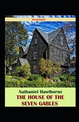 The House of the Seven Gables Annotated by Nathaniel Hawthorne