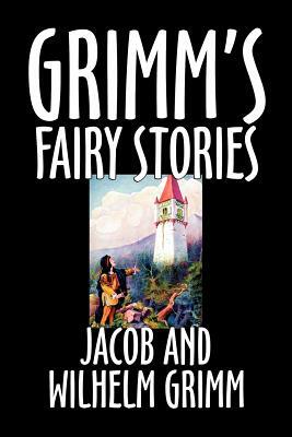 Grimm's Fairy Stories by Jacob and Wilhelm Grimm, Fiction, Fairy Tales, Folk Tales, Legends & Mythology by Jacob Grimm, Wilhelm Grimm