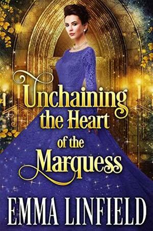 Unchaining the Heart of the Marquess by Emma Linfield