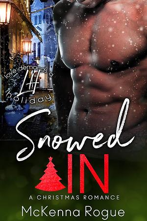 Snowed In (Love Demands a Holiday) by McKenna Rogue