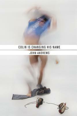 Colin Is Changing His Name by John Andrews