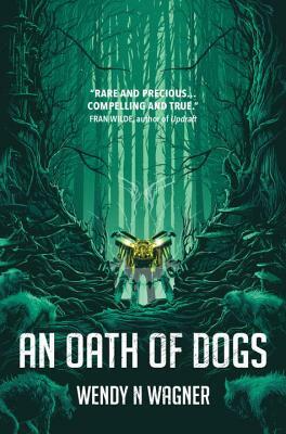 An Oath of Dogs by Wendy N. Wagner