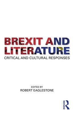 Brexit and Literature: Critical and Cultural Responses by 