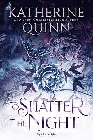 To Shatter the Night by Katherine Quinn