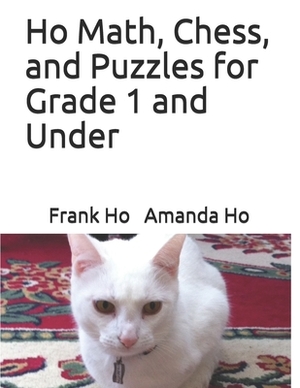 Ho Math, Chess, and Puzzles for Grade 1 and Under by Frank Ho, Amanda Ho