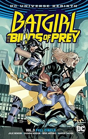 Batgirl and the Birds of Prey, Volume 3: Full Circle by Marcio Takara, Shawna Benson, Antonio Roge, Julie Benson