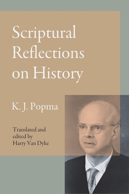 Scriptural Reflections on History by Klaas Johan Popma