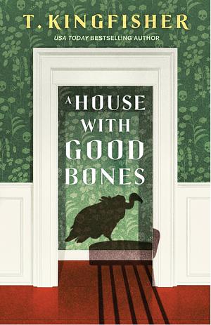 A House with Good Bones by T. Kingfisher