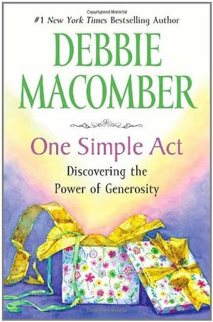 One Simple Act: Discovering the Power of Generosity by Debbie Macomber