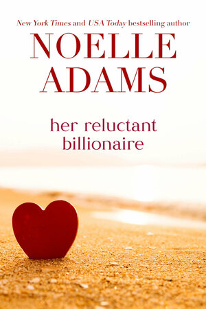 Her Reluctant Billionaire by Noelle Adams