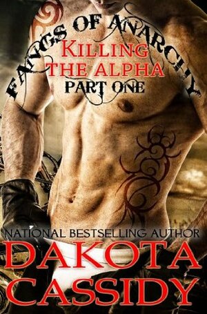 Fangs of Anarchy - Killing the Alpha by Dakota Cassidy