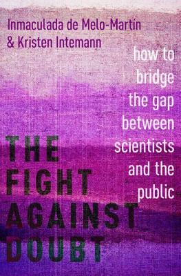 The Fight Against Doubt: How to Bridge the Gap Between Scientists and the Public by Kristen Intemann, Inmaculada de Melo-Martín