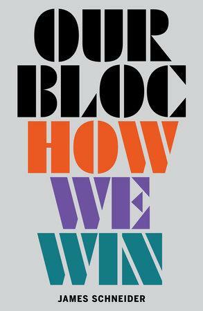 Our Bloc: How We Win by James Schneider