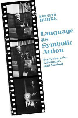 Language as Symbolic Action: Essays on Life, Literature, and Method by Kenneth Burke