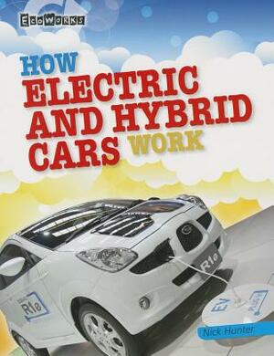 How Electric and Hybrid Cars Work by Nick Hunter