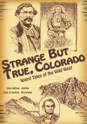 Strange but True, Colorado: Weird Tales of the Wild West by John Hafnor