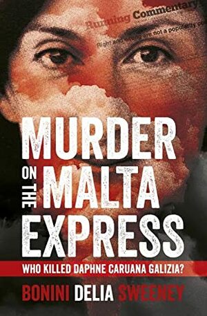 Murder on the Malta Express: Who Killed Daphne Caruana Galizia? by Carlo Bonini