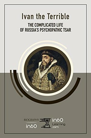 Ivan the Terrible: The Complicated Life of Russia's Psychopathic Tsar by in60Learning