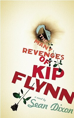 The Many Revenges of Kip Flynn by Sean Dixon