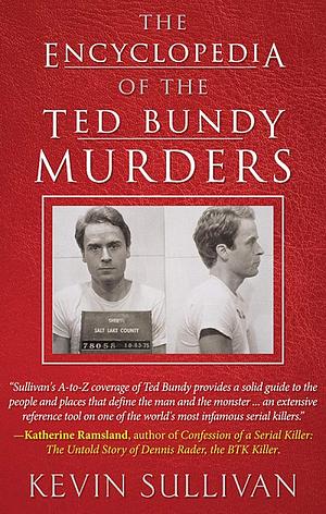 The Encyclopedia of the Ted Bundy Murders by Kevin M. Sullivan