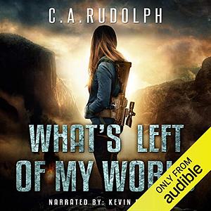What's Left of My World by C.A. Rudolph