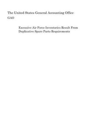 Excessive Air Force Inventories Result from Duplicative Spare Parts Requirements by United States General Accounting of Gao