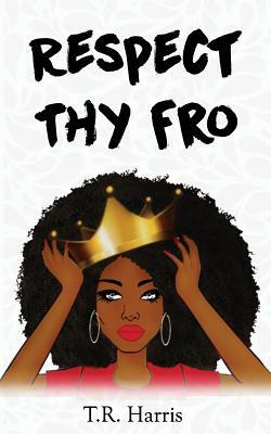 Respect Thy Fro by T. R. Harris