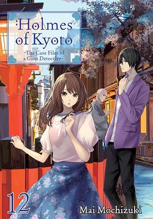Holmes of Kyoto: Volume 12 by Mai Mochizuki