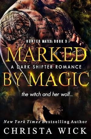 Marked by Magic: A Dark Shifter Romance by Christa Wick, Christa Wick