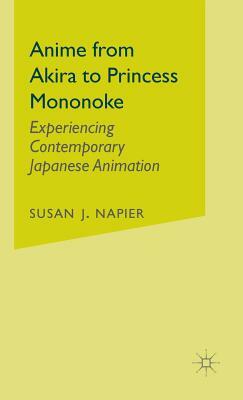Anime from Akira to Princess Mononoke: Experiencing Contemporary Japanese Animation by S. Napier