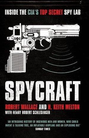 Spycraft: Inside the CIA's Top Secret Spy Lab by Robert Wallace, Robert Wallace