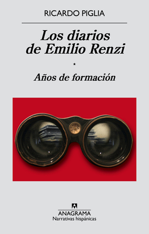 Los diarios de Emilio Renzi: Años de formación by Ricardo Piglia
