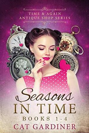 Seasons in Time (Time & Again Antique Shop Books 1-4) by Cat Gardiner